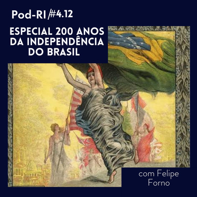Pod-RI #4.12 - Especial: 200 Anos da Independência do Brasil com Prof. Me. Felippe Forno episode artwork