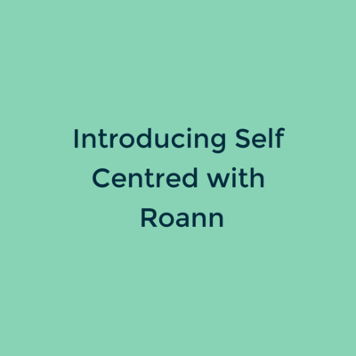 001: Introducing the Self Centred Podcast