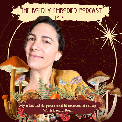 Elemental Healing and Mycelial Intelligence with Beana Bern