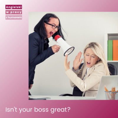 Isn't your boss great? Jak na to odpowiedzieć?