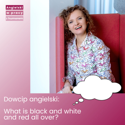 Dowcip: what is black and white and red all over?