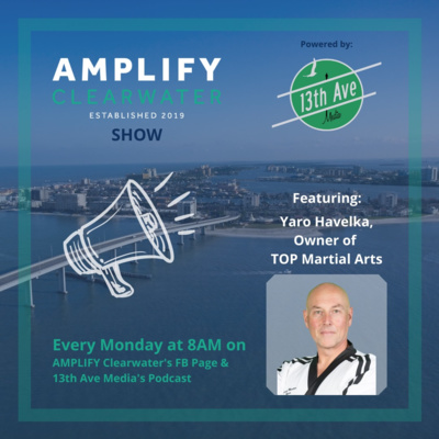 AMPLIFY CLW/13th brings you Yaro Havelka, Owner of TOP Martial Arts Clearwater