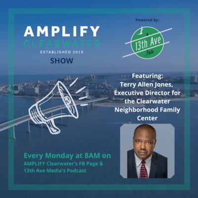 AMPLIFY CLW/13th brings you Terry Allen Jones, Executive Director for the Clearwater Neighborhood Family Center