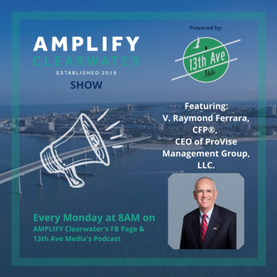 AMPLIFY CLW/13th brings you V. Raymond Ferrara, CFP®, CEO of Provise Management Group, LLC