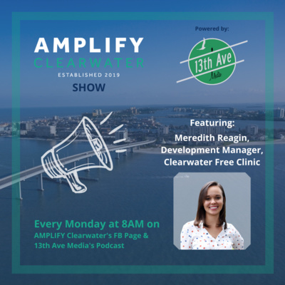 AMPLIFY CLW/13th brings you Meredith Reagin, Development Manager for the Clearwater Free Clinic.