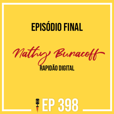 #398 - Último Episódio - Nathy Buracoff - Rapidão Digital