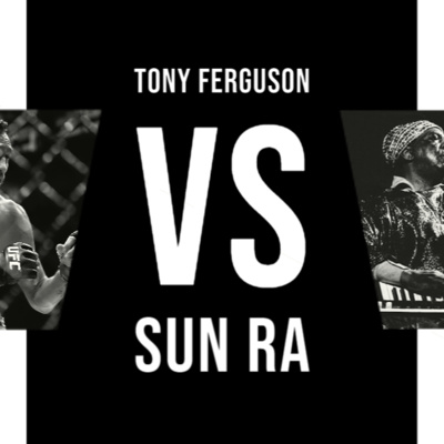 VERSUS 2: Tony Ferguson vs. Sun Ra