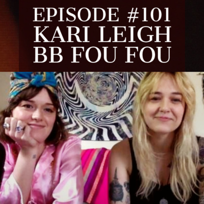 #101 - Kari Leigh + BB Fou Fou