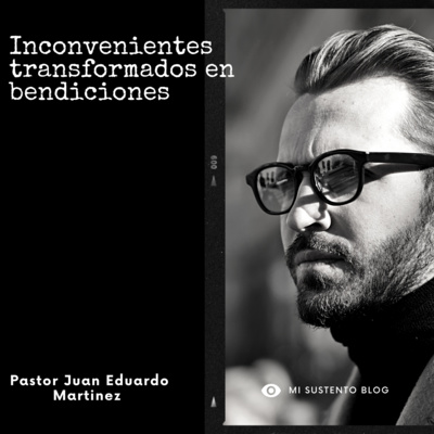 Inconvenientes transformados en bendiciones | P. Juan Eduardo Martinez Inconvenientes transformados en bendiciones | P. Juan Eduardo Martinez