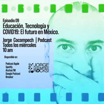 Educación, Tecnología y COVID19: El futuro en México. | Podcast 009