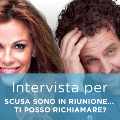 Intervista a GABRIELE PIGNOTTA x SCUSA MA SONO IN RIUNIONE...TI POSSO RICHIAMARE?