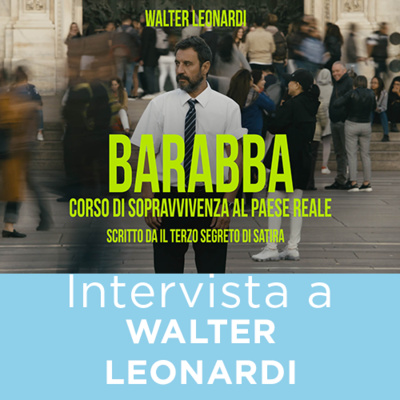 Intervista a WALTER LEONARDI x BARABBA - CORSO DI SOPRAVVIVENZA AL PAESE REALE