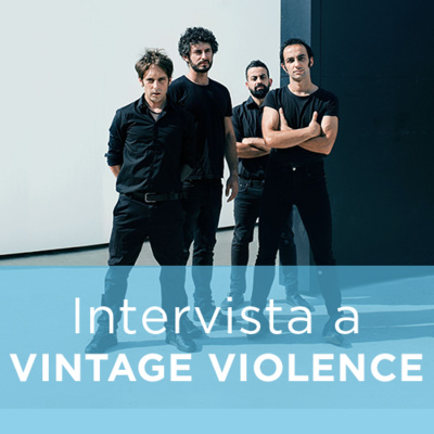 Intervista ai VINTAGE VIOLENCE