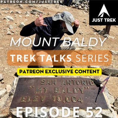 #52 | Trek Talks: Mount Baldy (Patreon Exclusive Content), Podcasting While Literally Hiking On The Trails, Summiting LA's Tallest Mountain During the Height Of The Pandemic with the Just Trek Crew