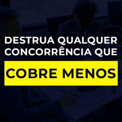 #26 Destrua Qualquer Concorrência que Cobre Menos