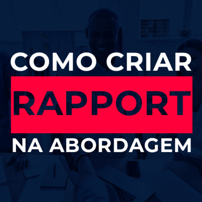 #30 Como Criar Rapport na Abordagem - Adriano Carioca