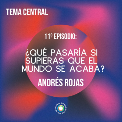 ¿Qué pasaría si supieras que el mundo se acaba? - Andrés Rojas episode artwork