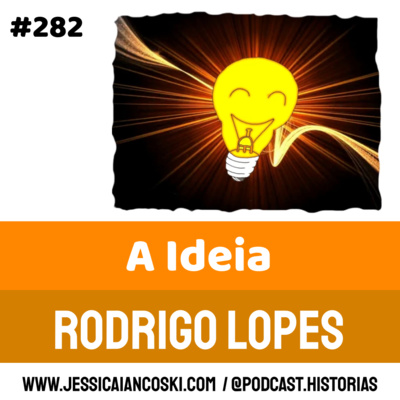 #282 A Ideia: Rodrigo Lopes| Historinha Rimada