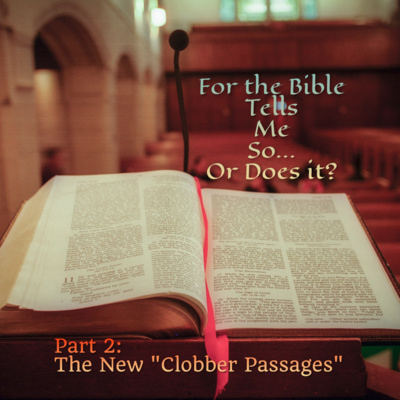 For The Bible Tells Me So...Or Does It? Part 2: The New "Clobber Passages"