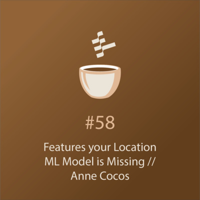 cover of episode 10 Types of Features your Location ML Model is Missing // Anne Cocos // Coffee Sessions #58