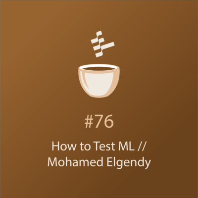 cover of episode Build a Culture of ML Testing and Model Quality // Mohamed Elgendy // MLOps Coffee Sessions #76
