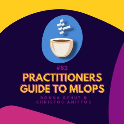 cover of episode Practitioners Guide to MLOps // Donna Schut and Christos Aniftos // Coffee Sessions #82