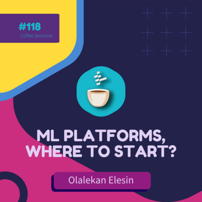 cover of episode ML Platforms, Where to Start? // Olalekan Elesin // Coffee Sessions #118