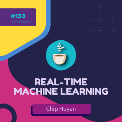 cover of episode Real-time Machine Learning with Chip Huyen // MLOps Coffee Sessions #133