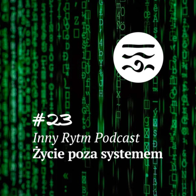 Inny Rytm Podcast #23: Życie Poza Systemem