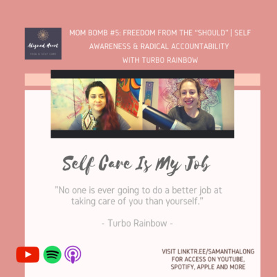 MOM BOMB #5: Freedom From the “Should” | Self Awareness & Radical Accountability with Turbo Rainbow