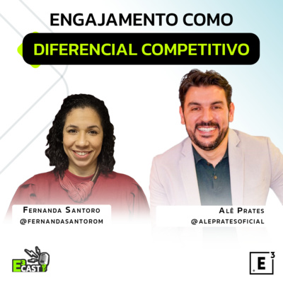 Engajamento como diferencial competitivo - Com Alê Prates e Fernanda Santoro E3CAST #48