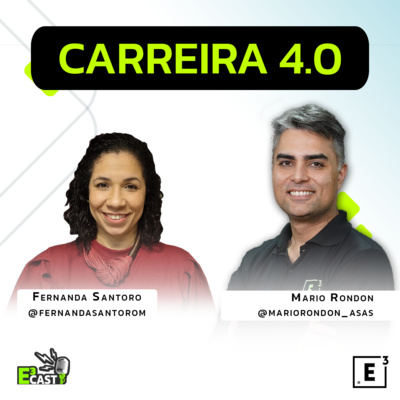 Carreira 4.0 - Com Mario Rondon e Fernanda Santoro E3CAST #49