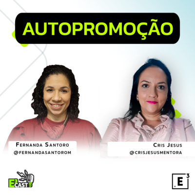 Autopromoção - Com Cris Jesus e Fernanda Santoro E3CAST#51