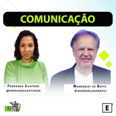 Comunicação - Com Wanderlei de Brito e Fernanda Santoro E3 cast #60