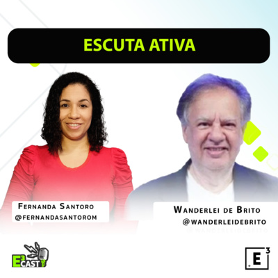 Escuta Ativa com Wanderlei de Brito e Fernanda Santoro #69 E3cast