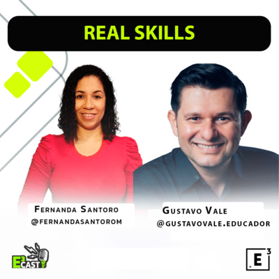 Real Skills com Gustavo Vale e Fernanda Santoro #72 E3cast