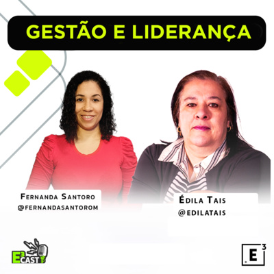 Gestão e líderança : Qual o melhor modelo para os novos tempos? Com Édila Tais e Fernanda Santroro E3cast #77