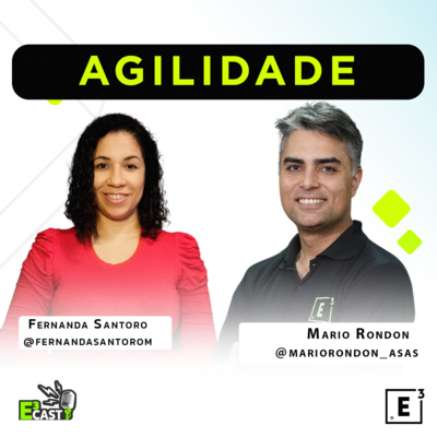 Agilidade E3cast com Mario Rondon e Fernanda Santoro #77