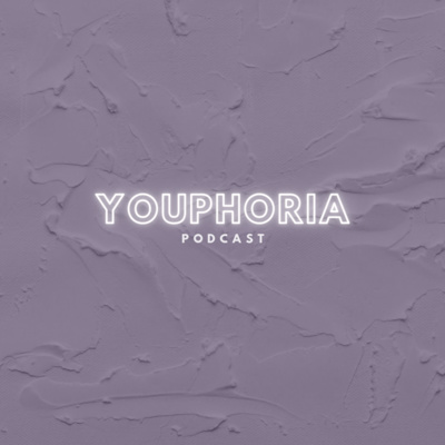 YOUPHORIA PODCAST