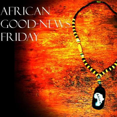 African Good-News Friday: Ghana, South Africa, Africa Day, Senegal, Nigeria episode artwork