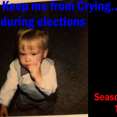 "Music to Keep me from Crying......during elections." episode artwork