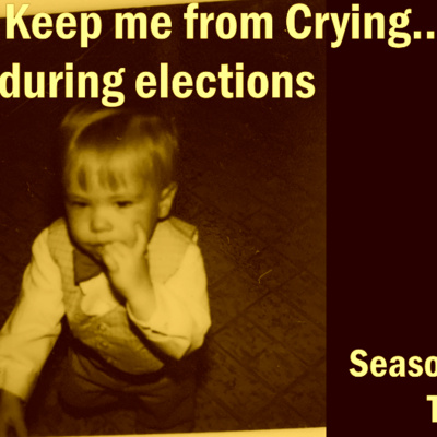 "Music to Keep me from Crying......during elections. 2nd to last day?" episode artwork