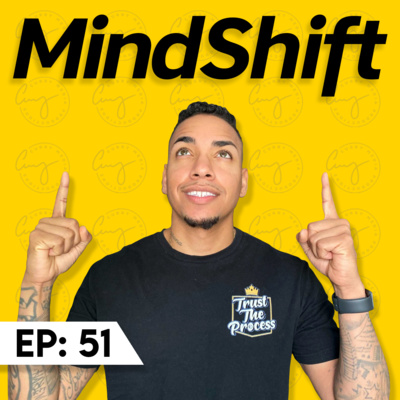 Episode 51: You Need A Mindset Shift