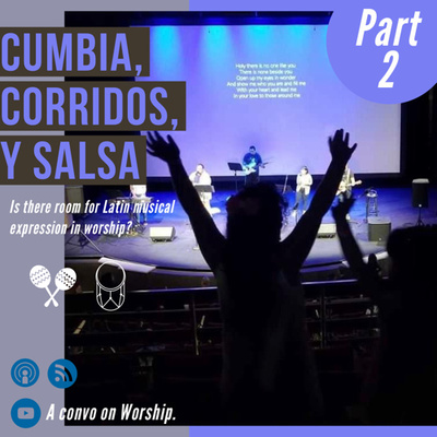 Cumbia, Corridos, y Salsa (Worship Pt. 2)