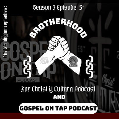 Brotherhood (Crossover Episode With “Gospel On Tap”)