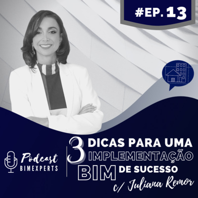 Episódio 13 - 3 dicas para você começar a implementar BIM e ter os resultados esperados - com Juliana Remor 