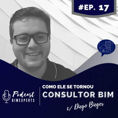 Episódio 17 - Como ele se tornou Consultor BIM - com Diego Bieger 