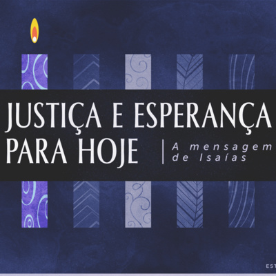O apocalipse de Isaías - Parte 1 (Aula#07) - Justiça e esperança para hoje