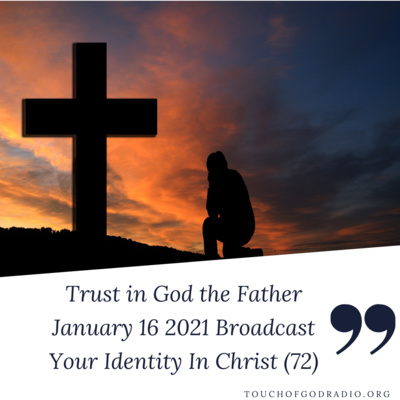 Trust in God the Father - Your Identity In Christ (72) - January 16 2021