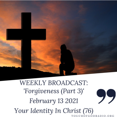 Forgiveness (Part 3) - Your Identity In Christ (76) - February 13 2021